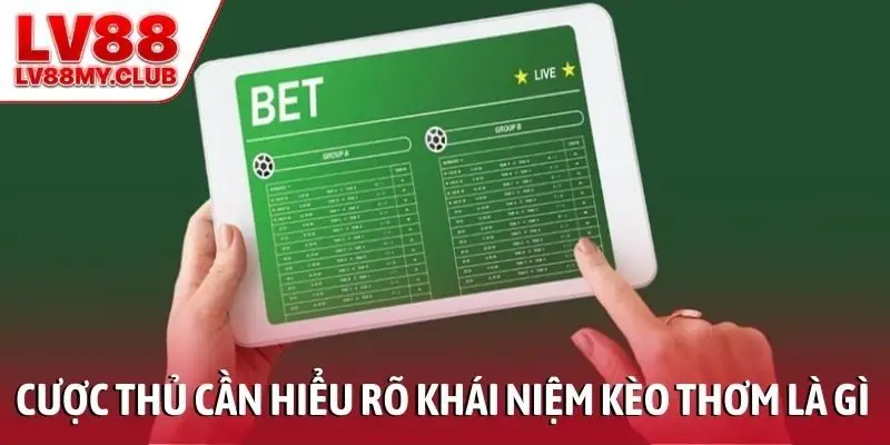 Cược thủ cần hiểu rõ khái niệm kèo thơm là gì