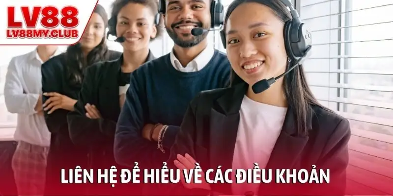 Liên  hệ để hiểu về các điều khoản
